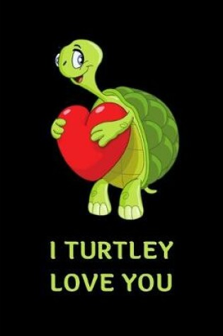 Cover of I Turtley Love You