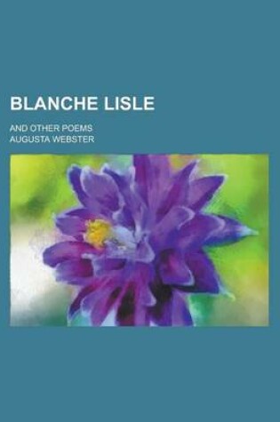 Cover of Blanche Lisle; And Other Poems