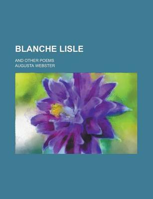 Book cover for Blanche Lisle; And Other Poems