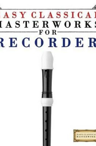 Cover of Easy Classical Masterworks for Recorder