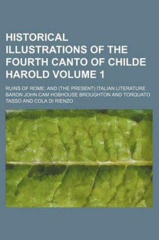 Cover of Historical Illustrations of the Fourth Canto of Childe Harold Volume 1; Ruins of Rome and (the Present) Italian Literature