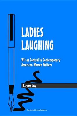 Book cover for Ladies Laughing: Wit as Control in Contemporary American Women Writers