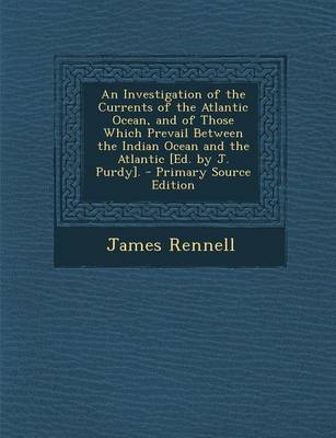 Book cover for An Investigation of the Currents of the Atlantic Ocean, and of Those Which Prevail Between the Indian Ocean and the Atlantic [Ed. by J. Purdy]. - Pri