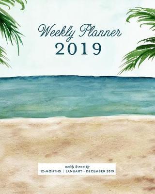 Book cover for Weekly Planner 2019, Weekly & Monthly 12 Months, January - December 2019