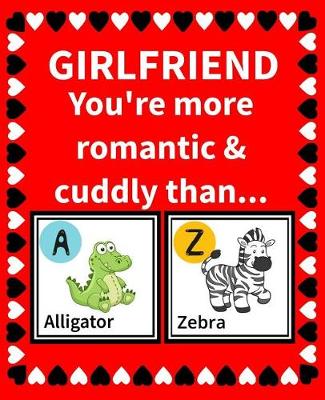 Book cover for Girlfriend You're More Romantic and Cuddly Than