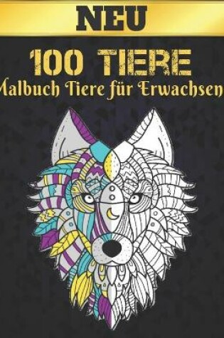 Cover of 100 Tiere Malbuch Tiere f�r Erwachsene Neu