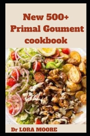 Cover of New 500+ Primal Goument cookbook