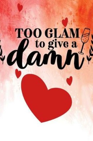 Cover of Too Glam To Give A Damn