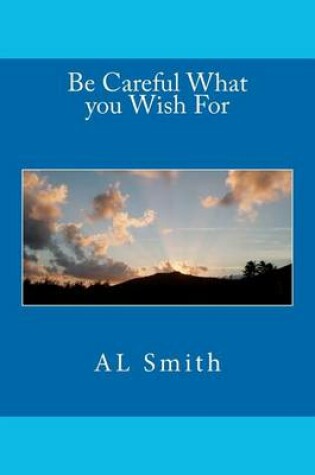 Cover of Be Careful What you Wish For