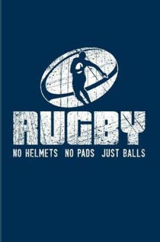 Cover of Rugby No Helmets No Pads Just Balls