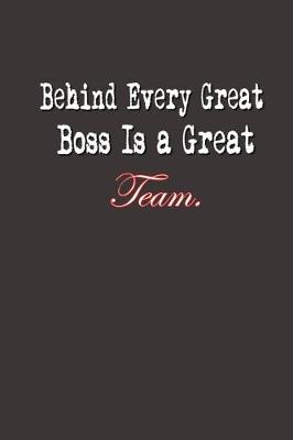 Book cover for Behind Every Great Boss is a Great Team.