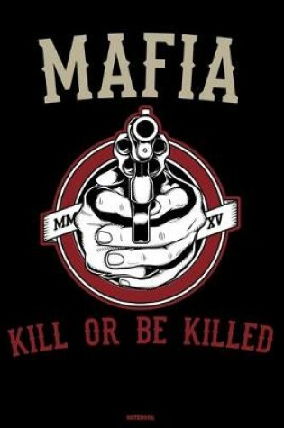 Cover of Mafia Kill or be Killed Notebook