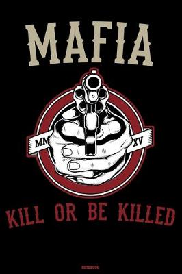 Book cover for Mafia Kill or be Killed Notebook