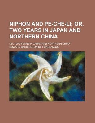 Book cover for Niphon and Pe-Che-Li; Or, Two Years in Japan and Northern China. Or, Two Years in Japan and Northern China