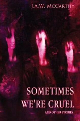 Cover of Sometime's We're Cruel and Other Stories