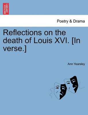 Book cover for Reflections on the Death of Louis XVI. [In Verse.]