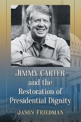 Book cover for Jimmy Carter and the Restoration of Presidential Dignity