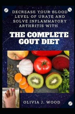 Cover of Decrease Your Blood Level Of Urate And Solve Inflammatory Arthritis With The Complete Gout Diet
