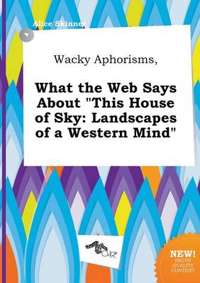 Book cover for Wacky Aphorisms, What the Web Says about This House of Sky