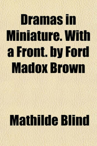 Cover of Dramas in Miniature. with a Front. by Ford Madox Brown