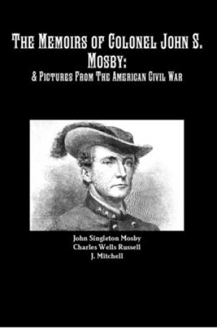 Cover of The Memoirs of Colonel John S. Mosby: & Pictures From The American Civil War