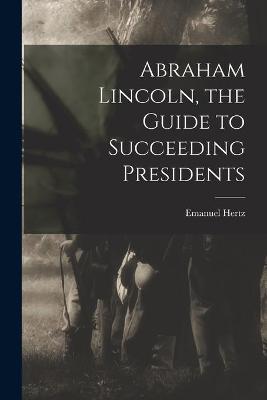 Book cover for Abraham Lincoln, the Guide to Succeeding Presidents