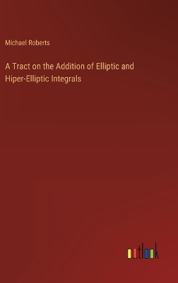 Book cover for A Tract on the Addition of Elliptic and Hiper-Elliptic Integrals