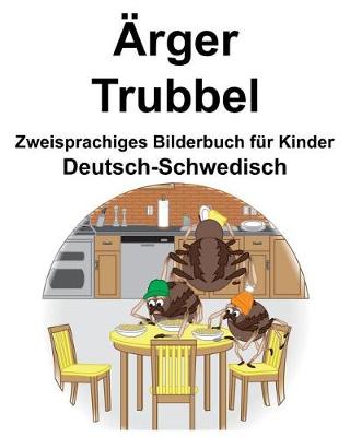 Book cover for Deutsch-Schwedisch Ärger/Trubbel Zweisprachiges Bilderbuch für Kinder