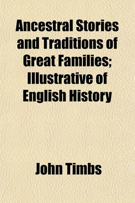 Book cover for Ancestral Stories and Traditions of Great Families; Illustrative of English History