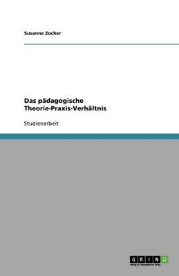 Book cover for Das padagogische Theorie-Praxis-Verhaltnis