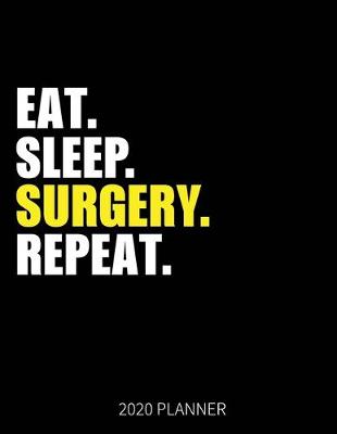 Book cover for Eat Sleep Surgery Repeat 2020 Planner