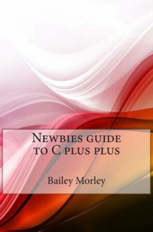 Cover of Newbies Guide to C Plus Plus