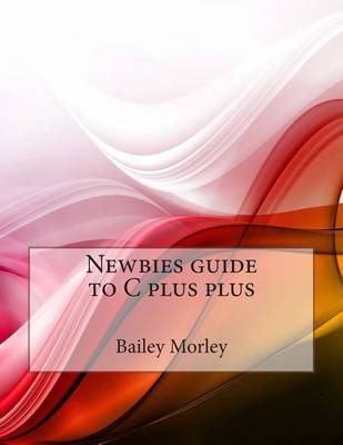 Book cover for Newbies Guide to C Plus Plus