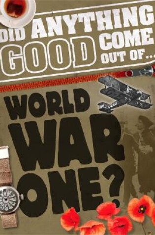 Cover of Did Anything Good Come Out of... WWI?