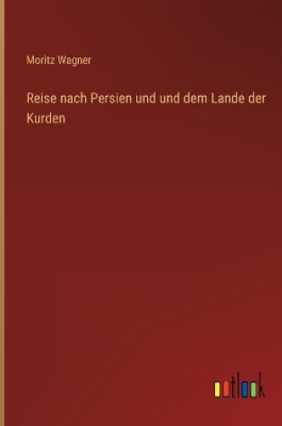 Cover of Reise nach Persien und und dem Lande der Kurden