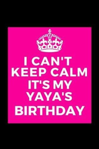 Cover of I Can't Keep Calm It's My Yaya's Birthday
