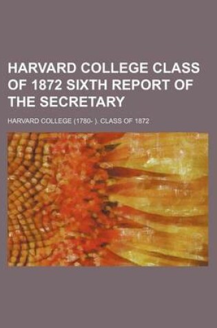 Cover of Harvard College Class of 1872 Sixth Report of the Secretary