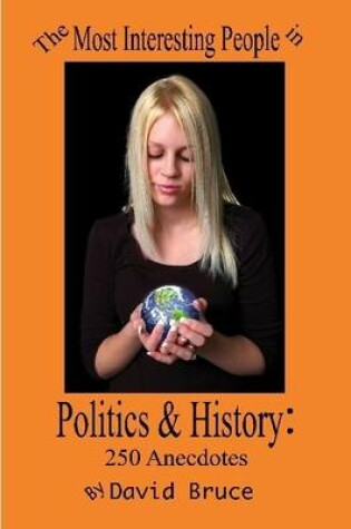 Cover of The Most Interesting People in Politics and History: 250 Anecdotes