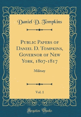 Book cover for Public Papers of Daniel D. Tompkins, Governor of New York, 1807-1817, Vol. 1