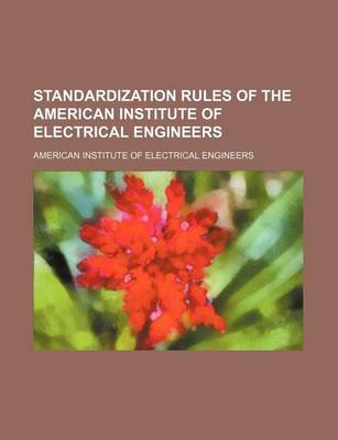 Book cover for Standardization Rules of the American Institute of Electrical Engineers