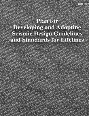 Book cover for Plan for Developing and Adopting Seismic Design Guidelines and Standards for Lifelines (FEMA 271)