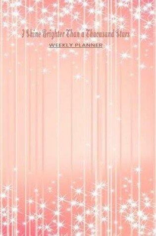 Cover of I Shine Brighter than a Thousand Stars Weekly Planner