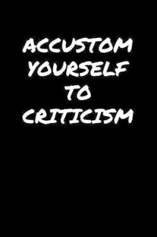 Cover of Accustom Yourself To Criticism