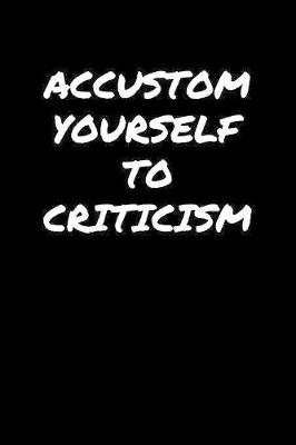 Book cover for Accustom Yourself To Criticism