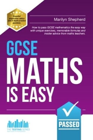 Cover of GCSE Maths is Easy: Pass GCSE Mathematics the Easy Way with Unique Exercises, Memorable Formulas and Insider Advice from Maths Teachers