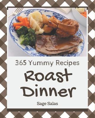 Book cover for 365 Yummy Roast Dinner Recipes