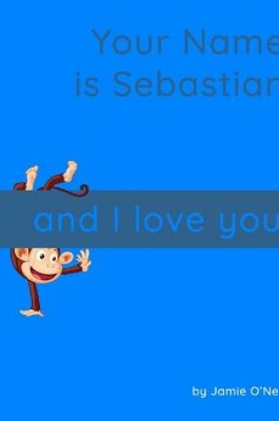 Cover of Your Name is Sebastian and I Love You.