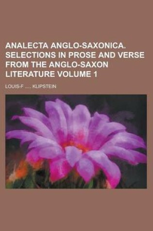 Cover of Analecta Anglo-Saxonica. Selections in Prose and Verse from the Anglo-Saxon Literature Volume 1