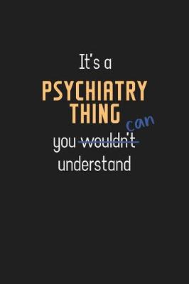 Book cover for It's a Psychiatry Thing You Can Understand