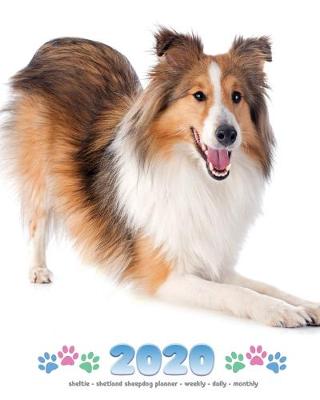 Book cover for 2020 Sheltie - Shetland Sheepdog Planner - Weekly - Daily - Monthly